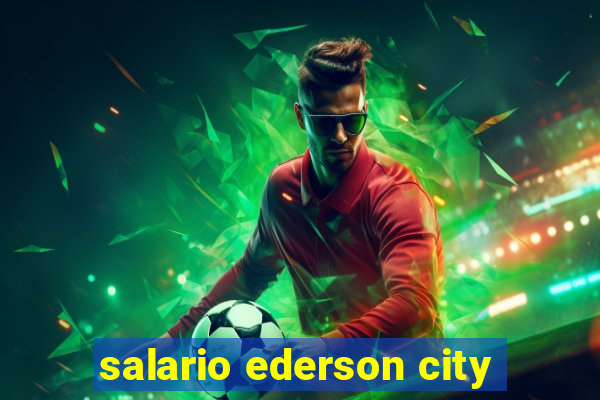 salario ederson city